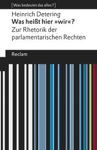 Buchcover: Heinrich Detering. Was heißt hier "wir"? - Zur Rhetorik der parlamentarischen Rechten. Reclam Verlag, Stuttgart, 2019.