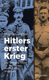 Buchcover: Thomas Weber. Hitlers erster Krieg - Der Gefreite Hitler im Weltkrieg - Mythos und Wahrheit . Propyläen Verlag, Berlin, 2011.