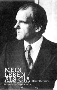 Buchcover: Harry Mathews. Mein Leben als CIA - Eine Chronik des Jahres 1973. Autobiografischer Roman. Urs Engeler Editor, Holderbank, 2006.
