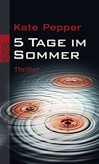 Buchcover: Kate Pepper. 5 Tage im Sommer - Thriller. Rowohlt Verlag, Hamburg, 2005.
