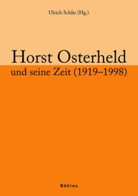 Buchcover: Ulrich Schlie (Hg.). Horst Osterheld und seine Zeit. Böhlau Verlag, Wien - Köln - Weimar, 2006.