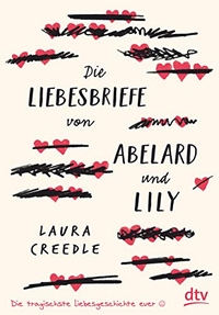 Buchcover: Laura Creedle. Die Liebesbriefe von Abelard und Lily - (Ab 14 Jahre). dtv, München, 2021.