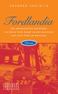 Cover: Eduardo Sguiglia. Fordlandia - Roman. Europa Verlag, München, 2002.