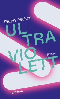 Buchcover: Flurin Jecker. Ultraviolett - Roman. Haymon Verlag, Innsbruck, 2021.