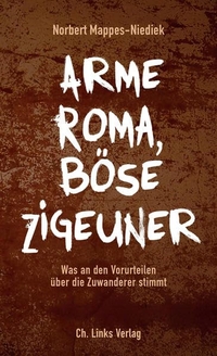 Cover: Norbert Mappes-Niediek. Arme Roma, böse Zigeuner - Was an den Vorurteilen über die Zuwanderer stimmt. Ch. Links Verlag, Berlin, 2012.