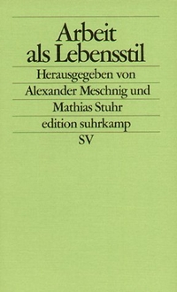 Buchcover: Alexander Meschnig (Hg.) / Mathias Stuhr (Hg.). Arbeit als Lebensstil. Suhrkamp Verlag, Berlin, 2003.