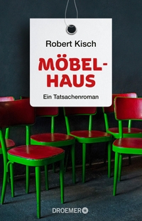 Cover: Robert Kisch. Möbelhaus - Ein Tatsachenroman. Droemer Knaur Verlag, München, 2015.