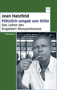 Buchcover: Jean Hatzfeld. Plötzlich umgab uns Stille - Das Leben des Englebert Munyambonwa. Klaus Wagenbach Verlag, Berlin, 2016.