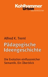 Buchcover: Alfred K. Treml. Pädagogische Ideengeschichte - Ein Überblick. W. Kohlhammer Verlag, Stuttgart, 2005.