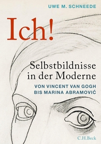 Cover: Uwe M. Schneede. Ich! - Selbstbildnisse in der Moderne. C.H. Beck Verlag, München, 2022.