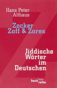 Buchcover: Hans Peter Althaus. Zocker, Zoff und Zores - Jiddische Wörter im Deutschen. C.H. Beck Verlag, München, 2002.