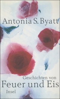 Buchcover: Antonia S. Byatt. Geschichten von Feuer und Eis. Insel Verlag, Berlin, 2002.