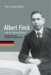 Buchcover: Theo Schwarzmüller. Albert Finck und die Nationalhymne - Eine Lebensreise vom Kaiserreich zur Bundesrepublik. Plöger Verlag, Annweiler, 2002.