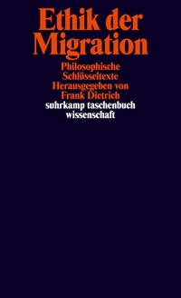 Buchcover: Frank Dietrich (Hg.). Ethik der Migration - Philosophische Schlüsseltexte. Suhrkamp Verlag, Berlin, 2017.