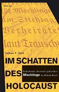 Buchcover: James F. Tent. Im Schatten des Holocaust - Schicksale deutsch-jüdischer 'Mischlinge' im Dritten Reich. Böhlau Verlag, Wien - Köln - Weimar, 2007.