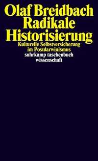 Buchcover: Olaf Breidbach. Radikale Historisierung - Kulturelle Selbstversicherung im Postdarwinismus. Suhrkamp Verlag, Berlin, 2011.