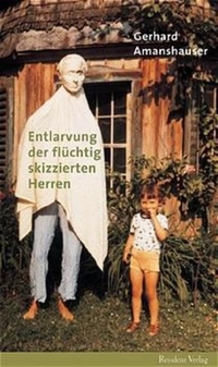 Cover: Gerhard Amanshauser. Entlarvung der flüchtig skizzierten Herren - Seine stärksten Texte aus sechs Jahrzehnten. Residenz Verlag, Salzburg, 2003.