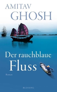 Buchcover: Amitav Ghosh. Der rauchblaue Fluss - Roman. Karl Blessing Verlag, München, 2012.
