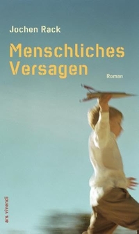 Buchcover: Jochen Rack. Menschliches Versagen - Roman. Ars vivendi Verlag, Cadolzburg, 2010.