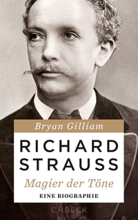 Buchcover: Bryan Gilliam. Richard Strauss - Magier der Töne. C.H. Beck Verlag, München, 2013.