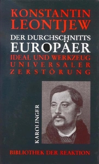 Buchcover: Konstantin Leontjew. Der Durchschnittseuropäer - Ideal und Werkzeug universaler Zerstörung. Karolinger Verlag, Wien, 2001.