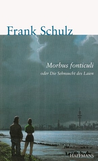 Buchcover: Frank Schulz. Morbus fonticuli oder Die Sehnsucht des Laien - Roman. Haffmans Verlag, München, 2001.