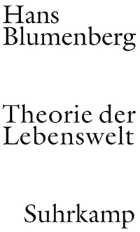 Buchcover: Hans Blumenberg. Theorie der Lebenswelt. Suhrkamp Verlag, Berlin, 2010.