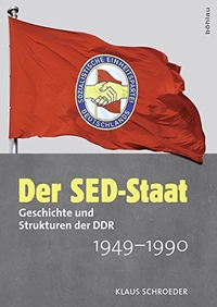 Cover: Klaus Schroeder. Der SED-Staat - Geschichte und Strukturen der DDR 1949-1990. Böhlau Verlag, Wien - Köln - Weimar, 2013.