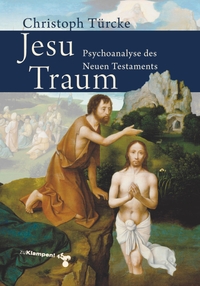 Buchcover: Christoph Türcke. Jesu Traum - Psychoanalyse des Neuen Testaments. zu Klampen Verlag, Springe, 2009.