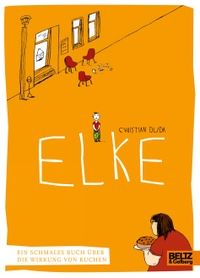Buchcover: Christian Duda / Julia Friese. Elke - Ein schmales Buch über die Wirkung von Kuchen. (Ab 6 Jahre). Beltz Verlagsgruppe, Weinheim, 2015.