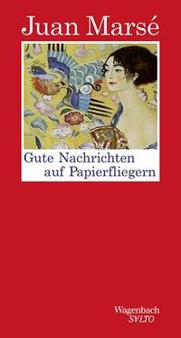 Buchcover: Juan Marse. Gute Nachrichten auf Papierfliegern. Klaus Wagenbach Verlag, Berlin, 2016.