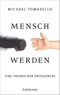 Buchcover: Michael Tomasello. Mensch werden - Eine Theorie der Ontogenese. Suhrkamp Verlag, Berlin, 2020.