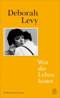 Buchcover: Deborah Levy. Was das Leben kostet. Hoffmann und Campe Verlag, Hamburg, 2019.