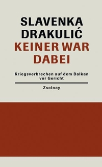 Buchcover: Slavenka Drakulic. Keiner war dabei - Kriegsverbrechen auf dem Balkan vor Gericht. Zsolnay Verlag, Wien, 2004.