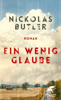 Buchcover: Nickolas Butler. Ein wenig Glaube - Roman. Klett-Cotta Verlag, Stuttgart, 2020.
