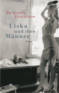 Buchcover: Alexander Ikonnikow. Liska und ihre Männer - Roman. Rowohlt Verlag, Hamburg, 2003.