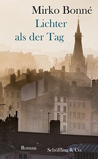 Buchcover: Mirko Bonné. Lichter als der Tag - Roman. Schöffling und Co. Verlag, Frankfurt am Main, 2017.