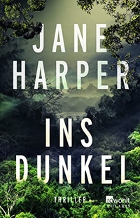 Buchcover: Jane Harper. Ins Dunkel - Roman. Rowohlt Verlag, Hamburg, 2018.