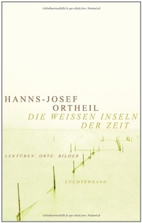 Buchcover: Hanns-Josef Ortheil. Die weißen Inseln der Zeit - Orte. Bilder. Lektüren. Luchterhand Literaturverlag, München, 2004.