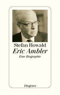 Buchcover: Stefan Howald. Eric Ambler - Eine Biografie. Diogenes Verlag, Zürich, 2002.
