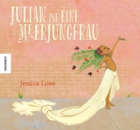 Buchcover: Jessica Love. Julian ist eine Meerjungfrau - Ab 4 Jahren. Knesebeck Verlag, München, 2020.