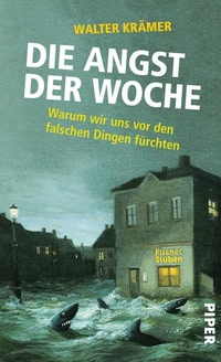 Buchcover: Walter Krämer. Die Angst der Woche - Warum wir uns vor den falschen Dingen fürchten. Piper Verlag, München, 2011.