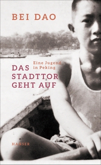 Buchcover: Bei Dao. Das Stadttor geht auf - Eine Jugend in Peking. Carl Hanser Verlag, München, 2021.