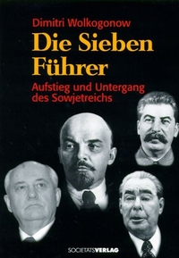 Buchcover: Dimitri Wolgokonow. Die Sieben Führer - Aufstieg und Untergang des Sowjetreichs. Societäts-Verlag, Frankfurt am Main, 2001.