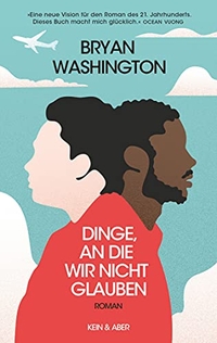 Buchcover: Bryan Washington. Dinge, an die wir nicht glauben - Roman. Kein und Aber Verlag, Zürich, 2021.