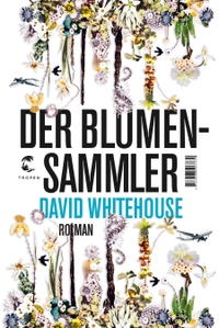 Buchcover: David Whitehouse. Der Blumensammler - Roman. Tropen Verlag, Stuttgart, 2018.