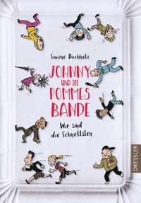 Buchcover: Simone Buchholz. Johnny und die Pommesbande - Wir sind die Schnellsten! (Ab 10 Jahre). Cecilie Dressler Verlag, Hamburg, 2018.