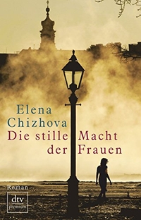 Buchcover: Elena Chizhova. Die stille Macht der Frauen  - Drei Babuschki gegen die Bürokratie. dtv, München, 2012.