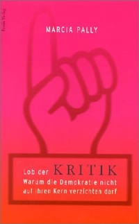 Buchcover: Marcia Pally. Lob der Kritik - Warum die Demokratie nicht auf ihren Kern verzichten darf. Berlin Verlag, Berlin, 2003.