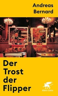 Andreas Bernard. Der Trost der Flipper. Klett-Cotta Verlag, Stuttgart, 2024.